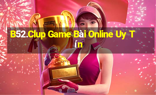 B52.Clup Game Bài Online Uy Tín