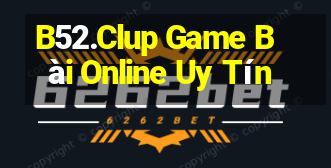 B52.Clup Game Bài Online Uy Tín