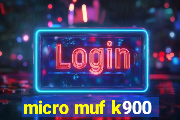 micro muf k900