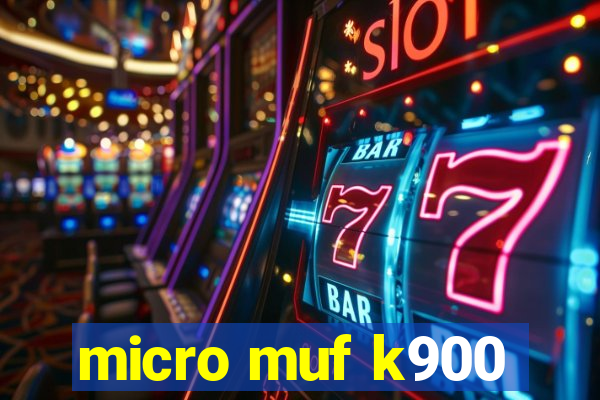 micro muf k900