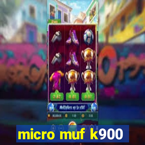 micro muf k900