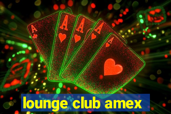 lounge club amex