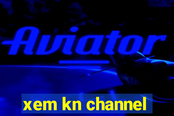 xem kn channel