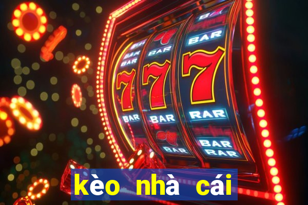 kèo nhà cái tỷ lệ cá cược