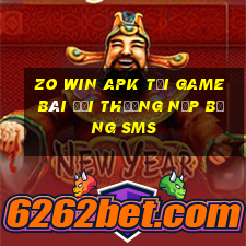 Zo Win Apk Tại Game Bài Đổi Thưởng Nạp Bằng Sms