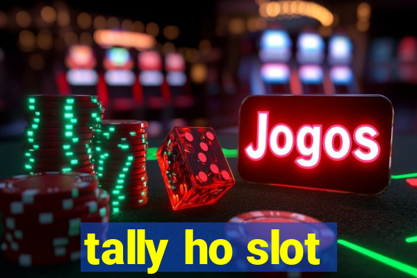 tally ho slot