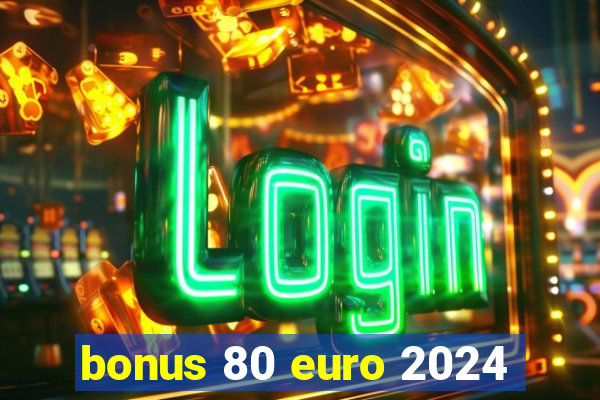 bonus 80 euro 2024