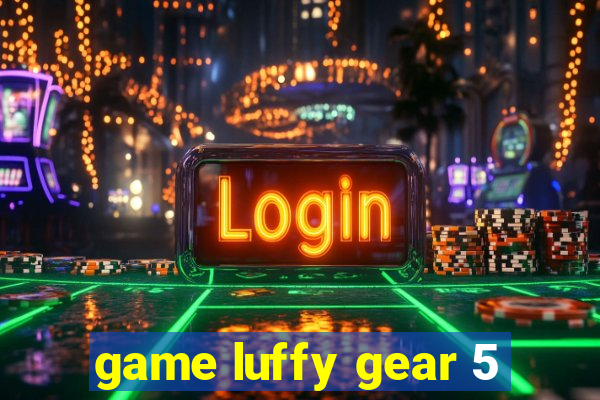 game luffy gear 5