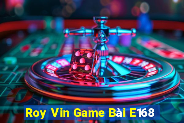 Roy Vin Game Bài E168