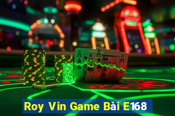 Roy Vin Game Bài E168