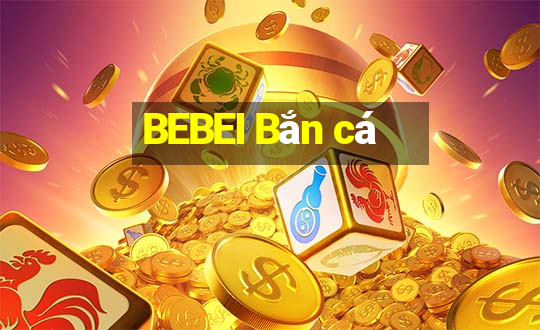 BEBEI Bắn cá