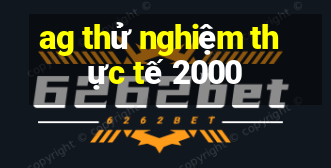 ag thử nghiệm thực tế 2000