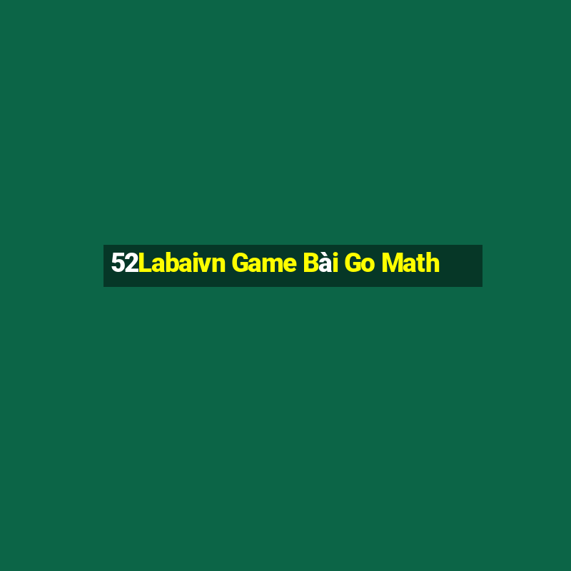 52Labaivn Game Bài Go Math