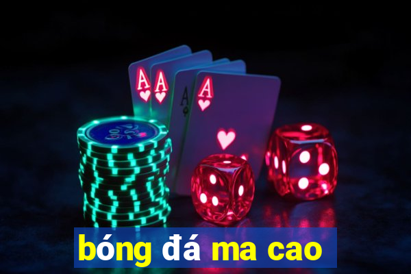 bong da ma cao