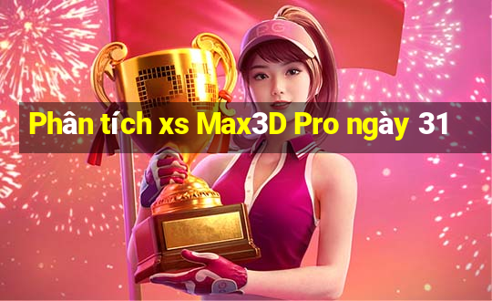 Phân tích xs Max3D Pro ngày 31