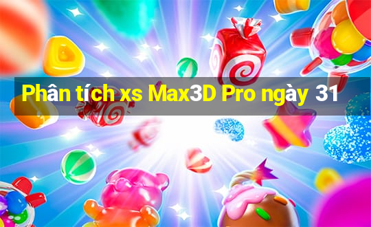 Phân tích xs Max3D Pro ngày 31