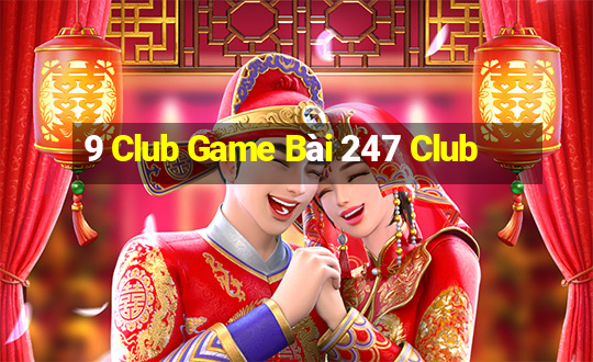 9 Club Game Bài 247 Club