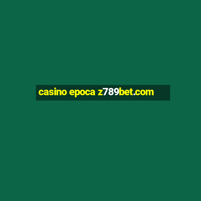 casino epoca z789bet.com