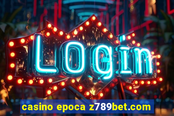 casino epoca z789bet.com