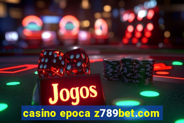 casino epoca z789bet.com