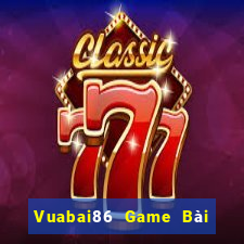 Vuabai86 Game Bài Hot Nhất Hiện Nay