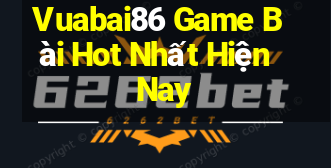 Vuabai86 Game Bài Hot Nhất Hiện Nay