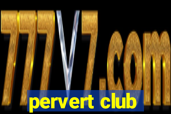 pervert club