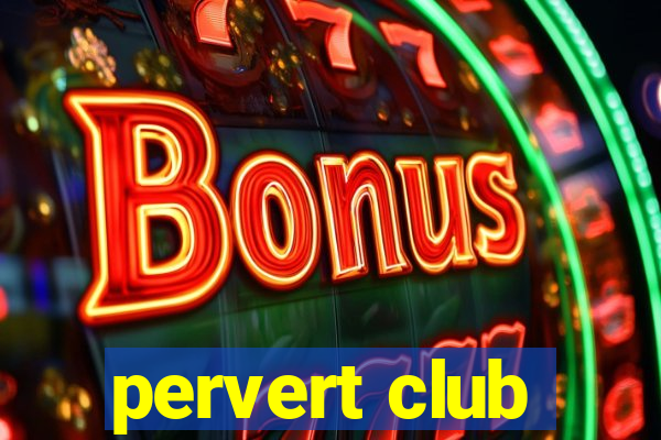 pervert club