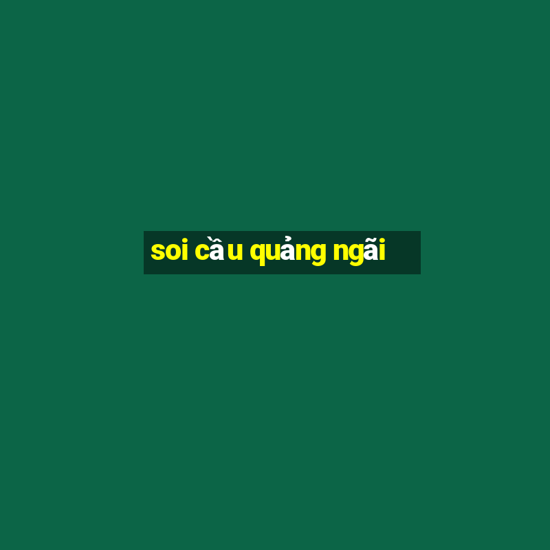 soi cầu quảng ngãi