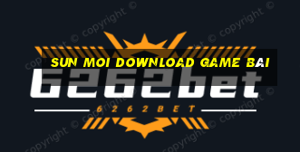 Sun Moi Download Game Bài