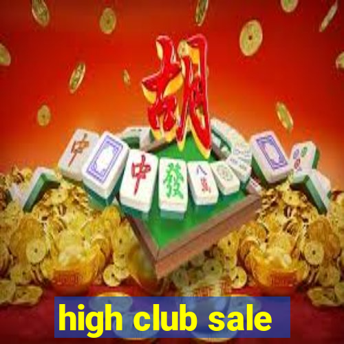 high club sale