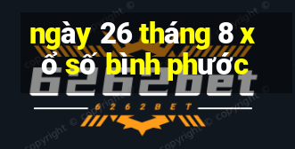 ngày 26 tháng 8 xổ số bình phước