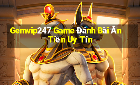 Gemvip247 Game Đánh Bài Ăn Tiền Uy Tín