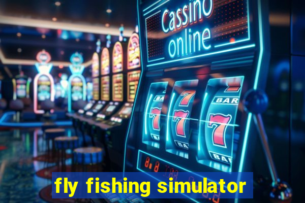 fly fishing simulator