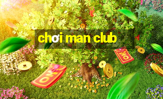 chơi man club