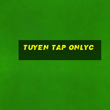 tuyen tap onlyc