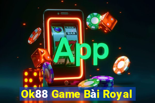 Ok88 Game Bài Royal