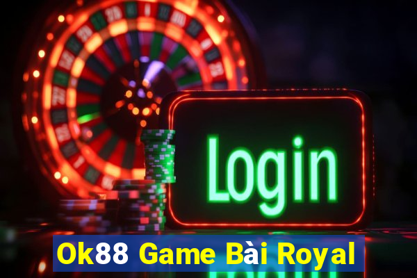 Ok88 Game Bài Royal