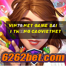 Vin79.Net Game Bài Đổi Thưởng Caovietnet