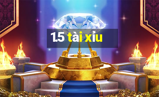 1.5 tài xỉu