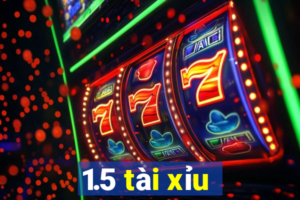 1.5 tài xỉu