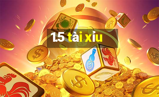 1.5 tài xỉu