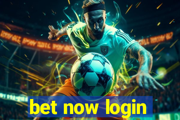 bet now login