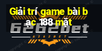 Giải trí game bài bạc 188 mặt