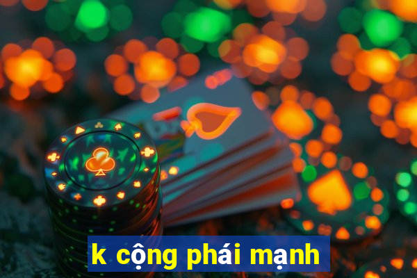 k cộng phái mạnh