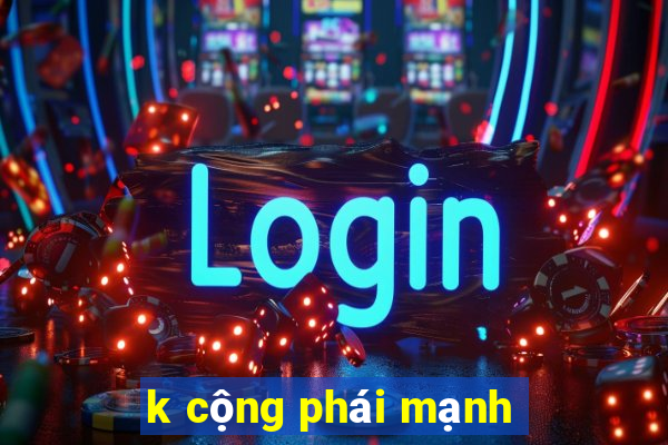 k cộng phái mạnh