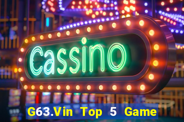 G63.Vin Top 5 Game Bài Đổi Thưởng