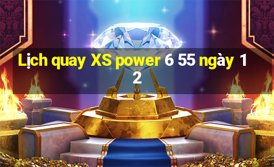 Lịch quay XS power 6 55 ngày 12