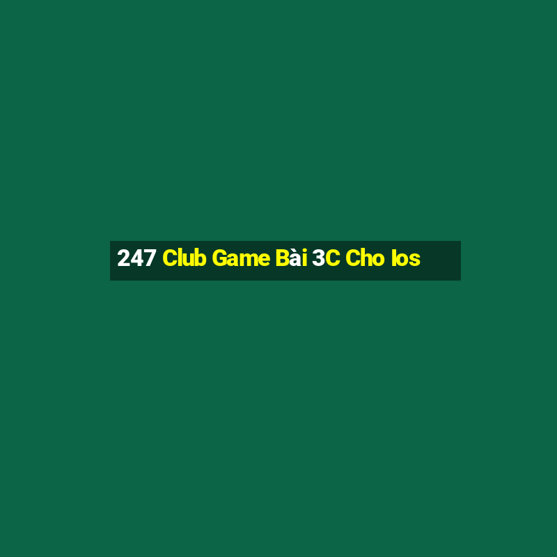 247 Club Game Bài 3C Cho Ios