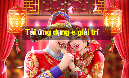 Tải ứng dụng e giải trí